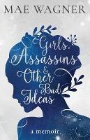 Girls, Assassins & Other Bad Ideas - Mae Wagner - cover