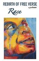 Rebirth of Free Verse: Race - J E Rosser - cover