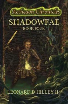 Shadowfae: Aetheaon Chronicles: Book Four - Leonard D Hilley - cover