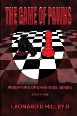 The Game of Pawns: Predators of Darkness Series: Book Three - Leonard D Hilley - cover