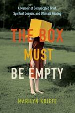 The Box Must Be Empty: A Memoir of Complicated Grief, Spiritual Despair, and Ultimate Healing