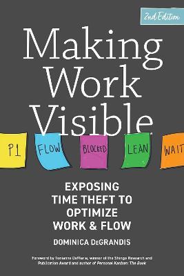 Making Work Visible: Exposing Time Theft to Optimize Work & Flow - Dominica DeGrandis - cover