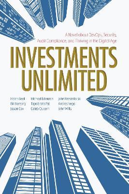 Investments Unlimited: A Novel About DevOps, Security, Audit Compliance, and Thriving in the Digital Age - Helen Beal,Bill Bensing,Jason Cox - cover