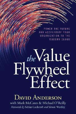 The Value Flywheel Effect: Power the Future and Accelerate Your Organization to the Modern Cloud - David Anderson - cover