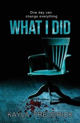 What I Did - Kayla Frederick - cover
