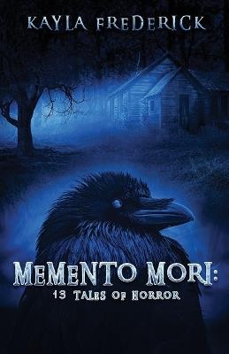 Memento Mori: 13 Tales of Horror - Kayla Frederick - cover