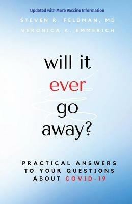 will it ever go away?: Practical Answers to Your Questions About COVID-19 - Steven R Feldman,Veronica K Emmerich - cover