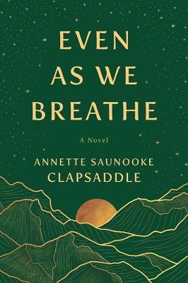 Even As We Breathe: A Novel - Annette Saunooke Clapsaddle - cover