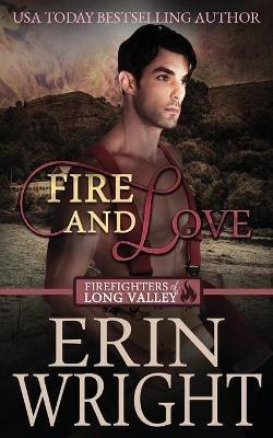 Fire and Love: An Opposites-Attract Fireman Romance - Erin Wright - cover