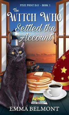 The Witch Who Settled the Account (Pixie Point Bay Book 1): A Cozy Witch Mystery - Emma Belmont - cover