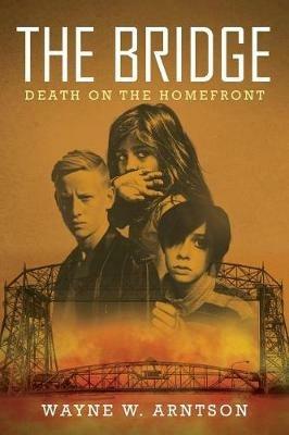 The Bridge: Death on the Homefront - Wayne W Arntson - cover