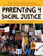Parenting 4 Social Justice: Tips, Tools, and Inspiration for Conversations & Action with Kids