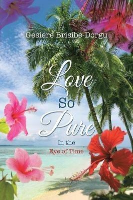 Love So Pure: In the Eye of Time - Gesiere Brisibe-Dorgu - cover