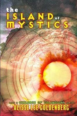 The Island of Mystics: The Children of Colonodona: Book 2 - Alisse Lee Goldenberg - cover
