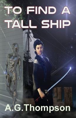 To Find A Tall Ship - A G Thompson - cover