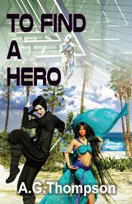 To Find A Hero - A G Thompson - cover