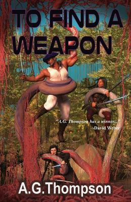 To Find A Weapon - A G Thompson - cover