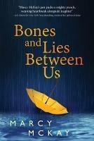 Bones and Lies Between Us - Marcy McKay - cover