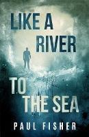 Like a River to the Sea - Paul Fisher - cover