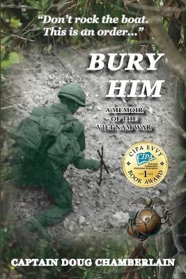 Bury Him: A Memoir of the Viet Nam War - Captain Doug Chamberlain - cover