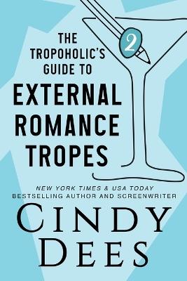 The Tropoholic's Guide to External Romance Tropes - Cindy Dees - cover