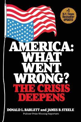 America: What Went Wrong? The Crisis Deepens - Donald L Barlett,James B Steele - cover