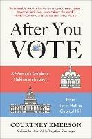 After You Vote: A Woman's Guide to Making an Impact, from Town Hall to Capitol Hill - Courtney Emerson,Courtney Emerson - cover