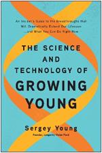 The Science and Technology of Growing Young: An Insider's Guide to the Breakthroughs that Will Dramatically Extend Our Lifespan . . . and What You Can Do Right Now