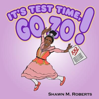 It's Test Time, Go Zo!: A Confidence-Boosting Picture Book About Learning, Practicing, and Believing in Yourself - Shawn M Roberts - cover