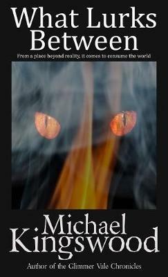 What Lurks Between - Michael Kingswood - cover