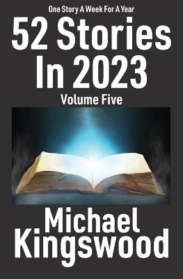 52 Stories In 2023 - Volume Five - Michael Kingswood - cover