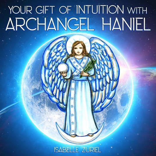 Your Gift of Intuition with Archangel Haniel
