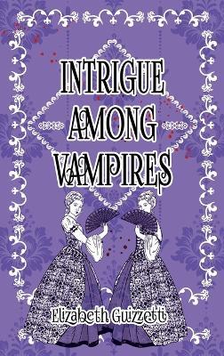 Intrigue Among Vampires - Elizabeth Guizzetti - cover