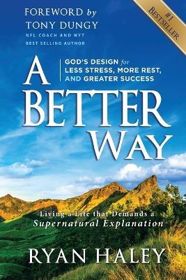 A Better Way: God's Design for Less Stress, More Rest, and Greater Success - Ryan Haley - cover