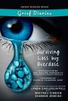 Grief Diaries Surviving Loss by Overdose - Lynda Cheldelin Fell,Shannie Jenkins,Whitney O'Brien - cover