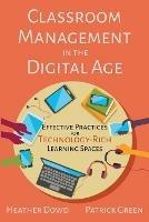 Classroom Management in the Digital Age: Effective Practices for Technology-Rich Learning Spaces - Heather Dowd,Patrick Green - cover