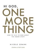 Hi God, One More Thing: Journal and Study Guide: How to Talk to God About the Tough Stuff