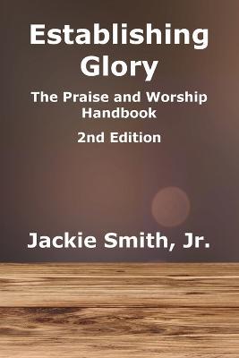 Establishing Glory: The Praise and Worship Handbook (2nd Edition) - Jackie Smith - cover