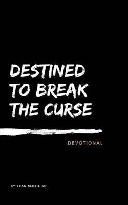 Destined To Break The Curse Devotional - Sean Smith - cover