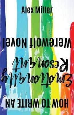 How to Write an Emotionally Resonant Werewolf Nov - Alex Miller - cover