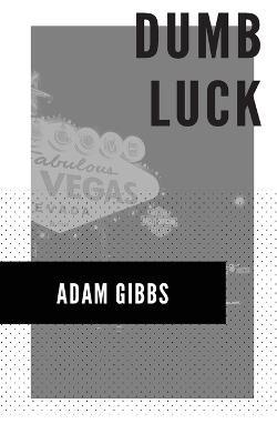 Dumb Luck - Adam Gibbs - cover