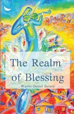 The Realm of Blessing - Wayne-Daniel Berard - cover