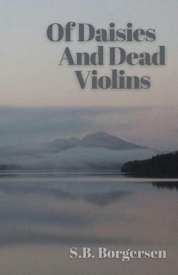 Of Daisies and Dead Violins - S B Borgersen - cover