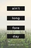 Ain't Long Fore Day - James Sallis - cover