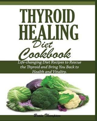 Thyroid Healing Diet Cookbook - Brain Thompson - cover