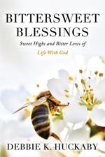 Bittersweet Blessings: Sweet Highs and Bitter Lows of Life with God