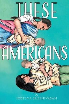 These Americans - Jyotsna Sreenivasan - cover