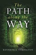 The Path along the Way: Stories, Inventions, Incidents, and Encounters Along A Long Life