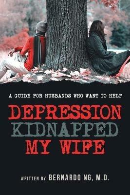 Depression Kidnapped My Wife - Bernardo Ng - cover