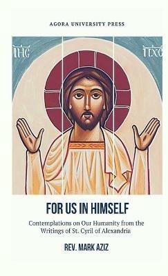 For Us In Himself: Contemplations on Our Humanity from the Writings of St. Cyril of Alexandria - Mark Aziz - cover